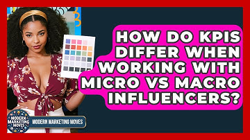 How Do KPIs Differ When Working With Micro Vs Macro Influencers? - Modern Marketing Moves
