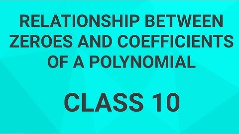 Polynomials | Relationship between zeroes and coefficients of a polynomial | Class 10