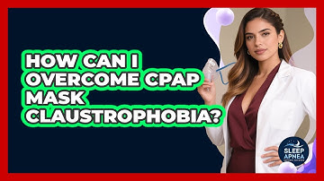 How Can I Overcome CPAP Mask Claustrophobia?