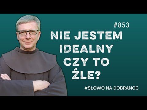 Nie jestem idealny. Czy to źle? Franciszek Chodkowski. Słowo na Dobranoc |853|