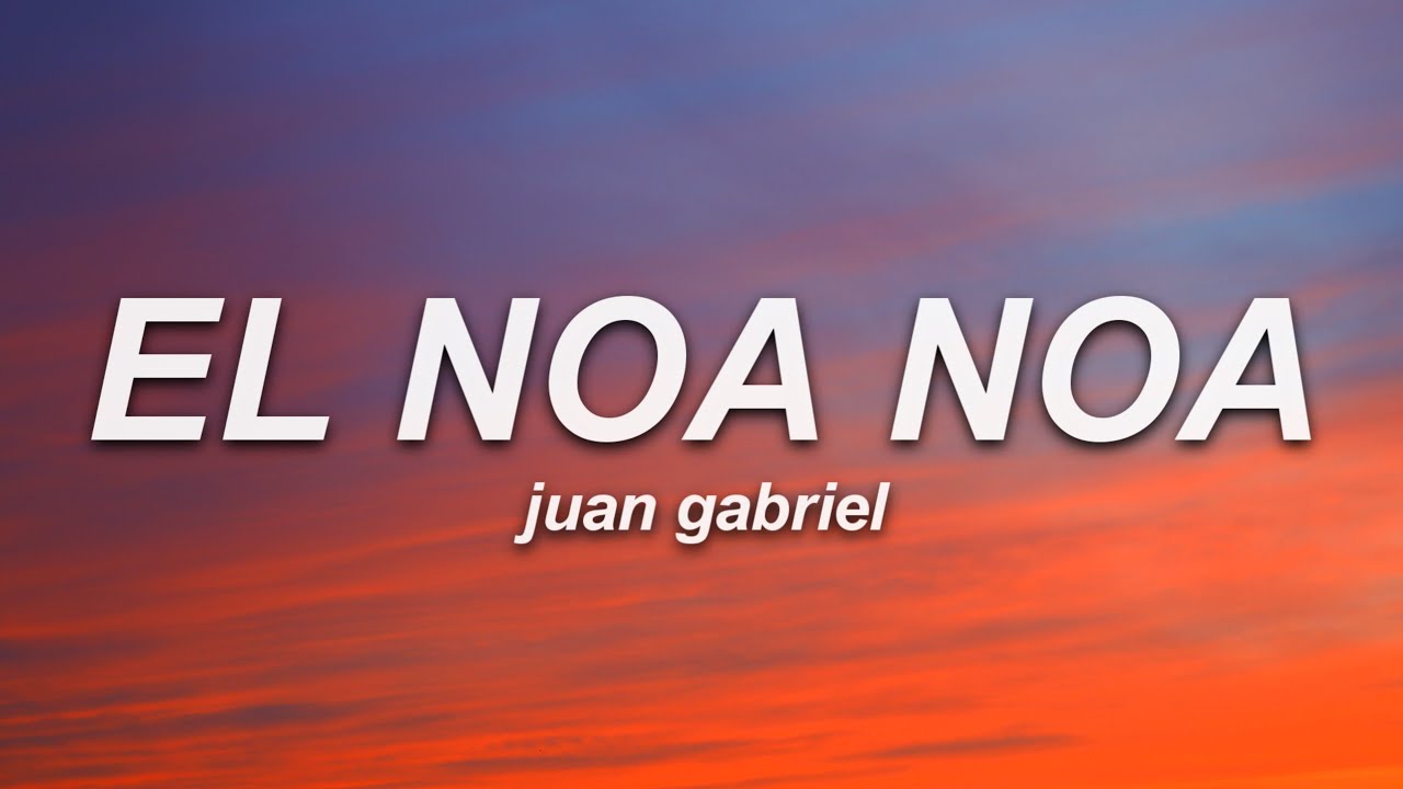 Juan Gabriel - El Noa Noa (Letra)