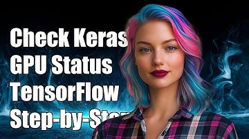 How to Check if Keras is Using GPU with TensorFlow: A Step-by-Step Guide