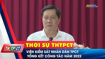 Viện Kiểm sát Nhân dân TP. Cần Thơ tổng kết công tác năm 2022| Cần Thơ TV