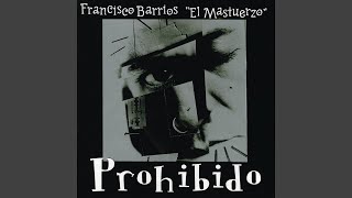 Video thumbnail of "Francisco Barrios El Mastuerzo - Prohibido"