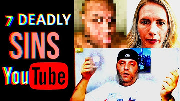 The 7 Deadly Sins of YouTubers Explained