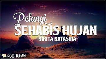 Pelangi Sehabis Hujan - Nikita (Lirik) Lagu Rohani Kristen Terbaru 2024