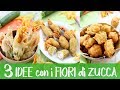 3 IDEE CON I FIORI DI ZUCCA - Ricetta Facile per Fiori di Zucca Croccanti, Farciti e Frittelle