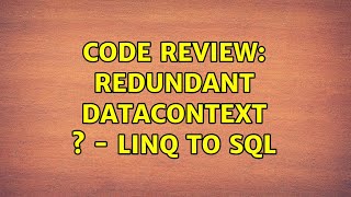 Code Review: Redundant DataContext s - LINQ to SQL