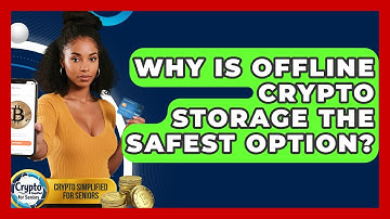 Why Is Offline Crypto Storage The Safest Option? - Crypto Simplified for Seniors