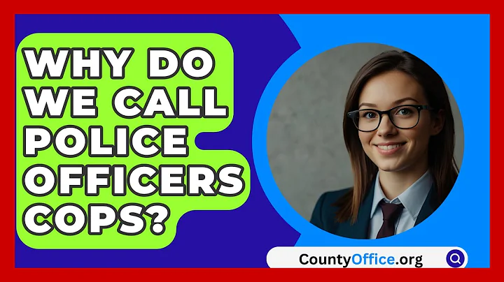 Why Do We Call Police Officers Cops? - CountyOffice.org