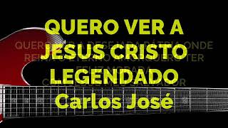 QUERO VER A JESUS CRISTO-500 HARPA CRISTÃ - Carlos José LEGENDADO chords