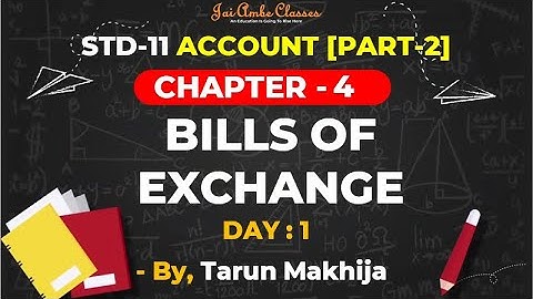 STD-11 ACCOUNT [PART-2] CHAPTER-4 [BILLS OF EXCHANGE] [DAY-1] - By, Tarun Makhija [Jai Ambe Classes]
