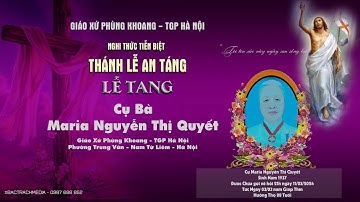 Giáo Xứ Phùng Khoang | Nghi Thức Tiên Biệt & Thánh Lễ An Táng Lễ Tang Cụ Maria Nguyễn Thị Quyết