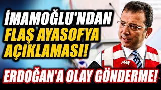 Ekrem İmamoğlu Ayasofya açıklaması! Erdoğan'a olay gönderme!