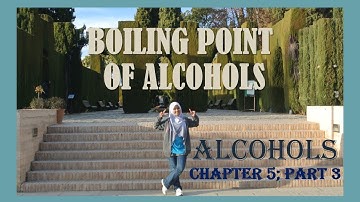 Chapter 5; Part 3; Alcohols; Boiling Point of Alcohols