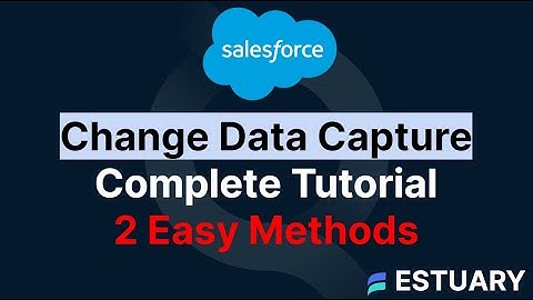Salesforce Change Data Capture Complete Tutorial: 2 Easy Methods