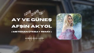 Afşin - Ay ve Güneş ( Metehan Ütebay Remix )