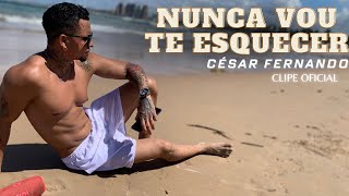 Cesar Fernando - Nunca vou te esquecer (Clipe Oficial)