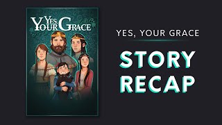 Yes, Your Grace Story Recap