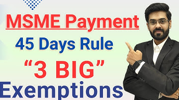 MSME 45 Days Payment Rule - “3 Important Exemptions”