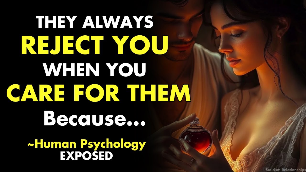 They Always Reject You, When You Care For Them Because... | Stoicism ...