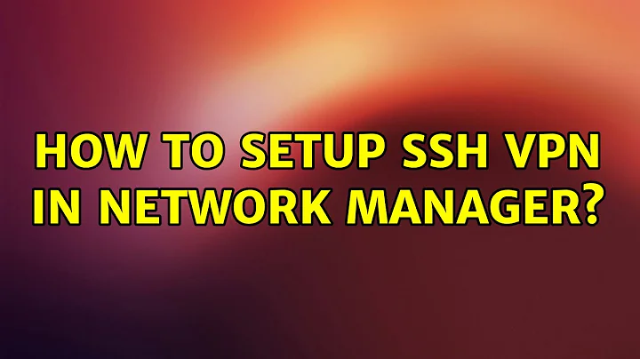 Ubuntu: How to setup SSH VPN in Network Manager? (2 Solutions!!)