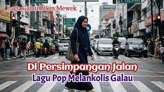 Di Persimpangan Jalan. Lagu Pop Melankolis galau sedih @Langitcerah29 