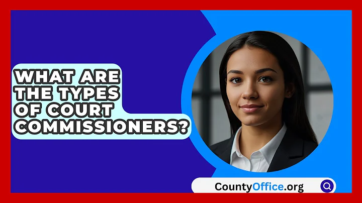 What Are The Types Of Court Commissioners? - CountyOffice.org