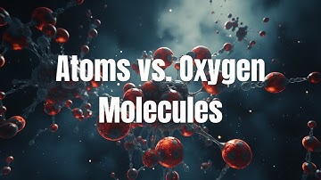 The Chemistry of Oxygen: Atoms vs. Oxygen Molecules