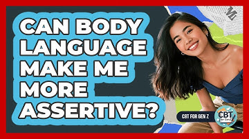 Can Body Language Make Me More Assertive?