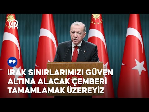 Cumhurbaşkanı Erdoğan: Irak sınırlarımızı güven altına alacak çemberi tamamlamak üzereyiz