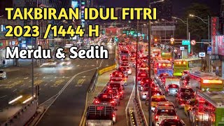 TERBARU..!! TAKBIRAN IDUL FITRI 2023 /1444 H MERDU DAN SEDIH FULL BEDUG