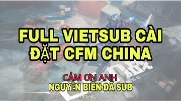 Việt Sub full cài đặt CFM china