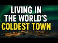 Inside the Coldest Town on Earth: Why People Still Live Here