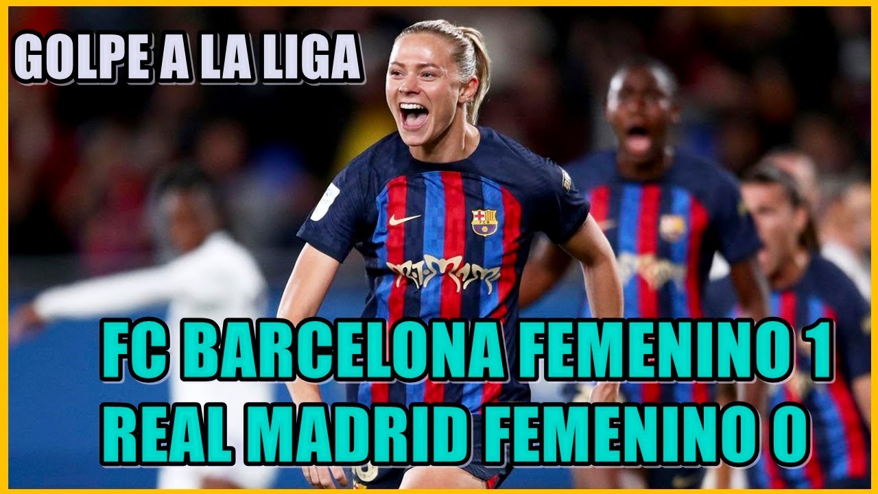 VICTORIA FC BARCELONA FEMENINO VS REAL MADRID FEMENINO GOLPE A LA LIGA ...