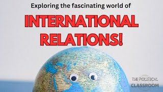 Exploring the Fascinating Realm of International Relations