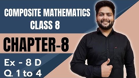Composite Mathematics Class 8, Chapter - 8||  Exercise 8 D, Q.1 to Q.4