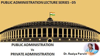 Public Administration Vs Private Administration | Dr. Raziya Parvin