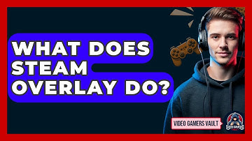 What Does Steam Overlay Do? - Video Gamers Vault