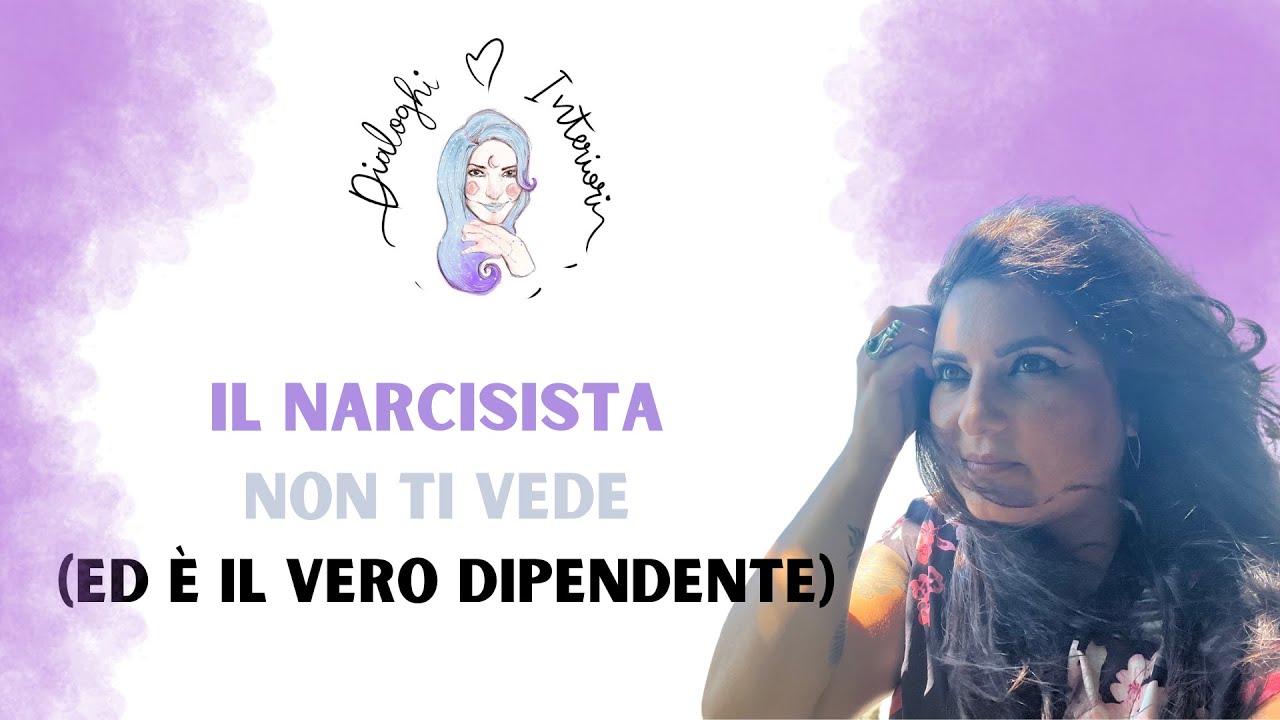 Il Narcisista non ti vede (ed è il vero dipendente) - Narcisismo |Dialoghi interiori