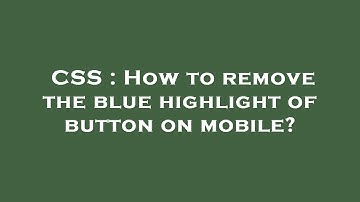 CSS : How to remove the blue highlight of button on mobile?