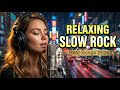 BEST OF Slow Rock Ballads 2026 🎧 Relaxing Rock - Emotional - Driving - Late Night