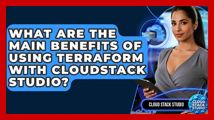 What Are the Main Benefits of Using Terraform with CloudStack Studio? | Cloud Stack Studio News