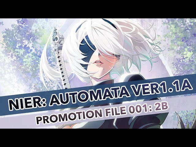 NieR:Automata Ver1.1a — Promotion File 001：2B」 NieR: Automata