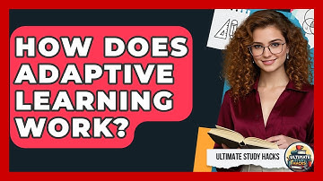 How Does Adaptive Learning Work? - Ultimate Study Hacks