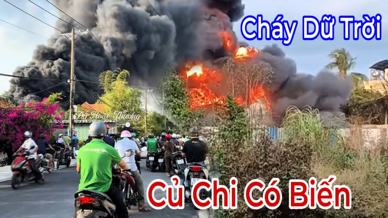 Củ Chi Có Biến Cháy Lớn Kinh Hoàng Người Dân Bu Lại Đông Nghẹt Để Xem | Đỗ Hoài Thương