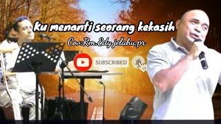 Download lagu Kumenanti seorang kekasih [[Cov:Rm.Edy jelahu,Pr]]