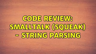 Code Review: Smalltalk (Squeak) - String parsing