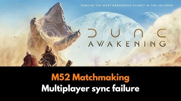 Fix Error M52 in Dune Awakening | Matchmaking & Multiplayer Sync Failure