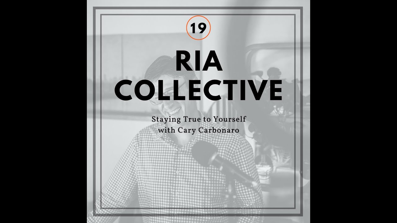 RIA Collective Ep. 19: Staying True to Yourself with Cary Carbonaro